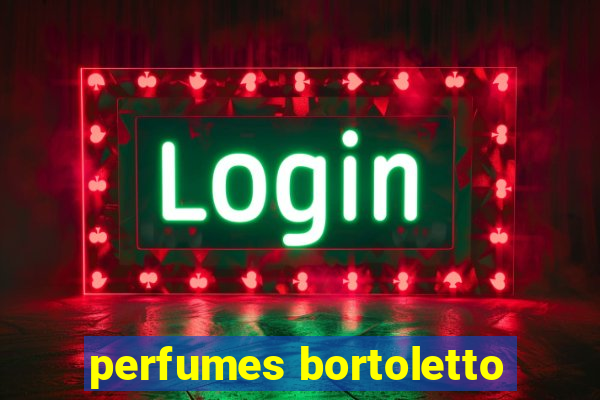 perfumes bortoletto